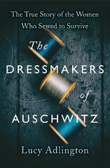 Dressmakers of Auschwitz: The True Story of the Women Who Sewed to Survive цена и информация | Исторические книги | kaup24.ee