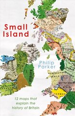 Small Island: 12 Maps That Explain The History of Britain hind ja info | Ajalooraamatud | kaup24.ee