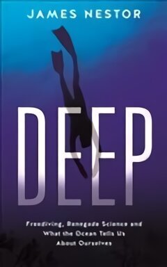 Deep: Freediving, Renegade Science and What the Ocean Tells Us About Ourselves Main hind ja info | Ühiskonnateemalised raamatud | kaup24.ee