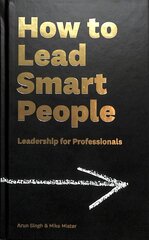 How to Lead Smart People: Leadership for Professionals Main hind ja info | Majandusalased raamatud | kaup24.ee