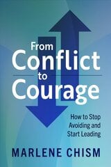 From Conflict to Courage: How to Stop Avoiding and Start Leading hind ja info | Majandusalased raamatud | kaup24.ee