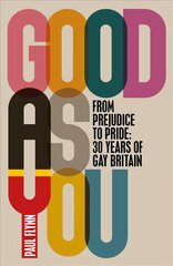 Good As You: From Prejudice to Pride - 30 Years of Gay Britain hind ja info | Ühiskonnateemalised raamatud | kaup24.ee