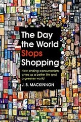 Day the World Stops Shopping: How ending consumerism gives us a better life and a greener world hind ja info | Majandusalased raamatud | kaup24.ee