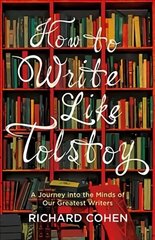 How to Write Like Tolstoy: A Journey into the Minds of Our Greatest Writers hind ja info | Võõrkeele õppematerjalid | kaup24.ee