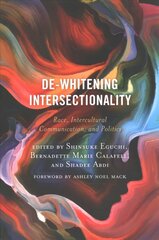 De-Whitening Intersectionality: Race, Intercultural Communication, and Politics цена и информация | Энциклопедии, справочники | kaup24.ee