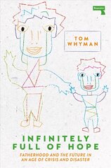 Infinitely Full of Hope: Fatherhood and the Future in an Age of Crisis and Disaster New edition hind ja info | Ajalooraamatud | kaup24.ee