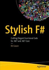 Stylish F#: Crafting Elegant Functional Code for .NET and .NET Core 1st ed. цена и информация | Книги по экономике | kaup24.ee