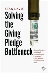 Solving the Giving Pledge Bottleneck: How to Finance Social and Environmental Challenges Using Venture Philanthropy at Scale 1st ed. 2021 hind ja info | Majandusalased raamatud | kaup24.ee