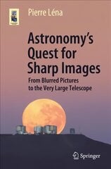 Astronomy's Quest for Sharp Images: From Blurred Pictures to the Very Large Telescope 1st ed. 2020 hind ja info | Majandusalased raamatud | kaup24.ee