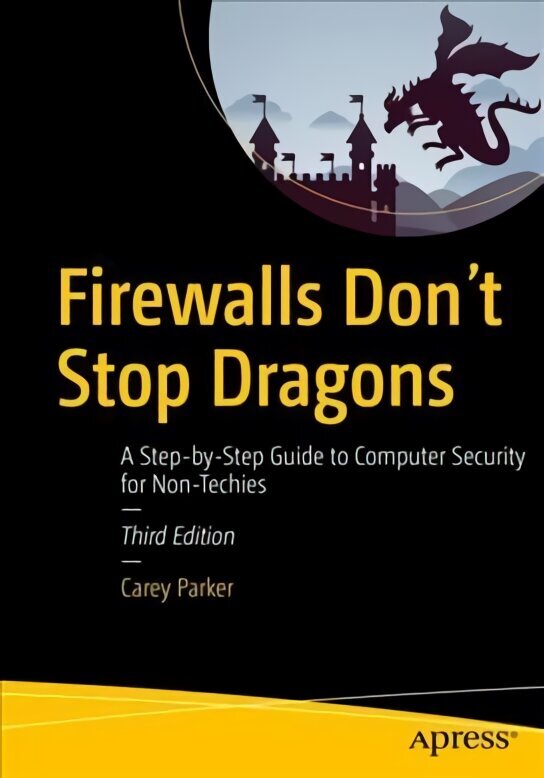 Firewalls Don't Stop Dragons: A Step-by-Step Guide to Computer Security for Non-Techies 3rd ed. цена и информация | Majandusalased raamatud | kaup24.ee
