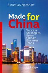 Made for China: Success Strategies From China's Business Icons 1st ed. 2018 hind ja info | Majandusalased raamatud | kaup24.ee