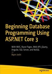 Beginning Database Programming Using ASP.NET Core 3: With MVC, Razor Pages, Web API, jQuery, Angular, SQL Server, and NoSQL 1st ed. цена и информация | Книги по экономике | kaup24.ee