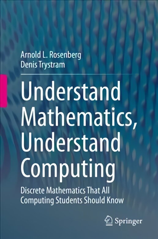 Understand Mathematics, Understand Computing: Discrete Mathematics That All Computing Students Should Know 1st ed. 2020 цена и информация | Majandusalased raamatud | kaup24.ee