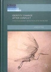 Identity Change after Conflict: Ethnicity, Boundaries and Belonging in the Two Irelands 1st ed. 2018 hind ja info | Entsüklopeediad, teatmeteosed | kaup24.ee
