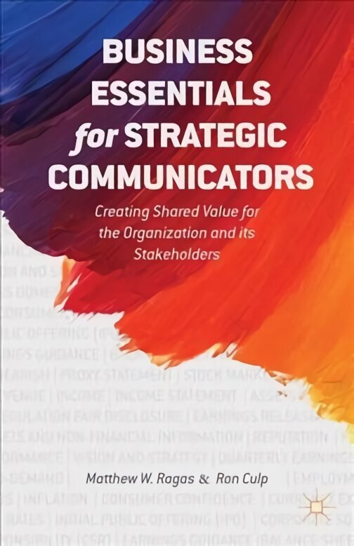 Business Essentials for Strategic Communicators: Creating Shared Value for the Organization and its Stakeholders 2014 1st ed. 2014 цена и информация | Majandusalased raamatud | kaup24.ee