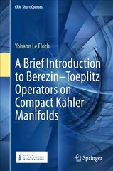 Brief Introduction to Berezin-Toeplitz Operators on Compact Kahler Manifolds 1st ed. 2018 hind ja info | Majandusalased raamatud | kaup24.ee