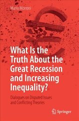 What Is the Truth About the Great Recession and Increasing Inequality?: Dialogues on Disputed Issues and Conflicting Theories 1st ed. 2018 hind ja info | Majandusalased raamatud | kaup24.ee