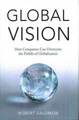 Global Vision: How Companies Can Overcome the Pitfalls of Globalization 1st ed. 2016 hind ja info | Majandusalased raamatud | kaup24.ee