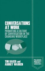Conversations at Work: Promoting a Culture of Conversation in the Changing Workplace 2015 1st ed. 2015 hind ja info | Majandusalased raamatud | kaup24.ee
