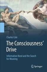 Consciousness' Drive: Information Need and the Search for Meaning 1st ed. 2018 hind ja info | Majandusalased raamatud | kaup24.ee