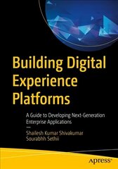Building Digital Experience Platforms: A Guide to Developing Next-Generation Enterprise Applications 1st ed. цена и информация | Книги по экономике | kaup24.ee