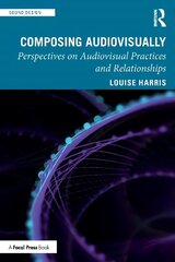Composing Audiovisually: Perspectives on Audiovisual Practices and Relationships цена и информация | Книги по экономике | kaup24.ee