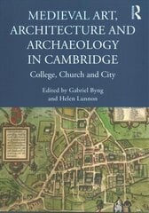 Medieval Art, Architecture and Archaeology in Cambridge: College, Church and City hind ja info | Ajalooraamatud | kaup24.ee