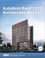 Autodesk Revit 2022 Architecture Basics: From the Ground Up hind ja info | Majandusalased raamatud | kaup24.ee