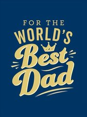 For the World's Best Dad: The Perfect Gift to Give to Your Father цена и информация | Энциклопедии, справочники | kaup24.ee