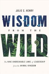 Wisdom from the Wild: The Nine Unbreakable Laws of Leadership from the Animal Kingdom цена и информация | Книги по экономике | kaup24.ee