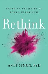 Rethink: Smashing the Myths of Women in Business hind ja info | Majandusalased raamatud | kaup24.ee