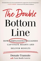 Double Bottom Line: How Compassionate Leaders Captivate Hearts and Deliver Results цена и информация | Книги по экономике | kaup24.ee