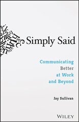 Simply Said: Communicating Better at Work and Beyond: Communicating Better at Work and Beyond цена и информация | Книги по экономике | kaup24.ee