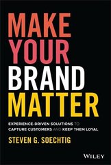 Make Your Brand Matter - Experience-Driven Solutions to Capture Customers and Keep Them Loyal цена и информация | Книги по экономике | kaup24.ee