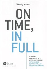 On Time, In Full: Achieving Perfect Delivery with Lean Thinking in Purchasing, Supply Chain, and Production Planning hind ja info | Majandusalased raamatud | kaup24.ee