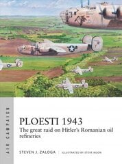 Ploesti 1943: The great raid on Hitler's Romanian oil refineries hind ja info | Ühiskonnateemalised raamatud | kaup24.ee