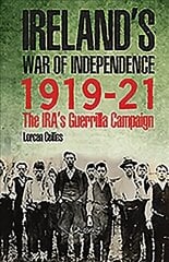 Ireland's War of Independence 1919-21: The IRA's Guerrilla Campaign цена и информация | Исторические книги | kaup24.ee