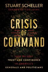 Crisis of Command: How We Lost Trust and Confidence in America's Generals and Politicians hind ja info | Ajalooraamatud | kaup24.ee