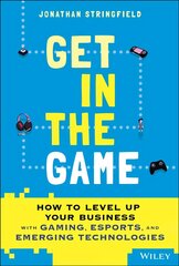 Get in the Game: How to Level Up Your Business with Gaming, Esports, and Emerging Technologies hind ja info | Majandusalased raamatud | kaup24.ee