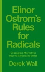 Elinor Ostrom's Rules for Radicals: Cooperative Alternatives beyond Markets and States hind ja info | Majandusalased raamatud | kaup24.ee