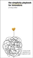 Simplicity Playbook for Innovators: Creating Lovable Experiences in a Complicated World цена и информация | Книги по экономике | kaup24.ee