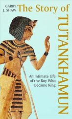 Story of Tutankhamun: An Intimate Life of the Boy who Became King цена и информация | Исторические книги | kaup24.ee