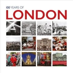 100 Years of London: Twentieth Century in Pictures None ed. цена и информация | Исторические книги | kaup24.ee