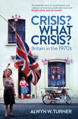 Crisis? What Crisis?: Britain in the 1970s PB Reissue hind ja info | Ajalooraamatud | kaup24.ee