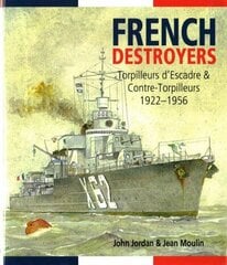 French Destroyers: Torpilleurs D'escadre and Contre-Torpilleurs,1922-1956 hind ja info | Ajalooraamatud | kaup24.ee