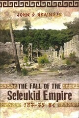 Fall of Seleukid Empire 187-75 BC hind ja info | Ajalooraamatud | kaup24.ee