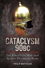 Cataclysm 90 BC: The Forgotten War That Almost Destroyed Rome hind ja info | Ajalooraamatud | kaup24.ee