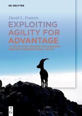 Exploiting Agility for Advantage: A Step-by-Step Process for Acquiring Requisite Organisational Agility цена и информация | Книги по экономике | kaup24.ee