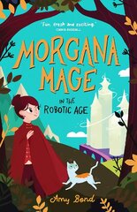 Morgana Mage in the Robotic Age цена и информация | Книги для подростков и молодежи | kaup24.ee