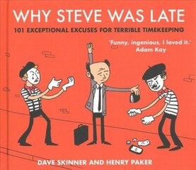 Why Steve Was Late: 101 Exceptional Excuses for Terrible Timekeeping Main цена и информация | Фантастика, фэнтези | kaup24.ee